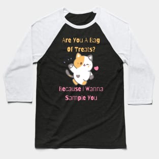 Flirty Cat, Are You A Bag Of Treats? Because I Wanna Sample You Baseball T-Shirt